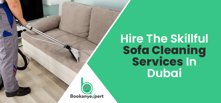 Hire The Skillful Sofa Cleaning Services In Dubai